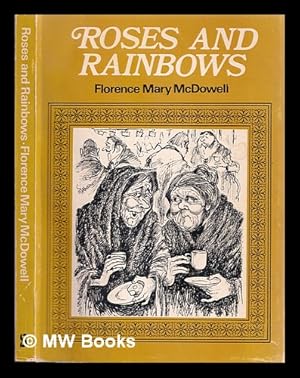 Image du vendeur pour Roses and rainbows / Florence Mary McDowell ; illustrated by Rowel Friers ; foreword by J.C. Beckett mis en vente par MW Books