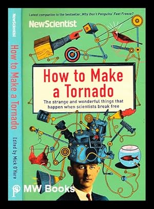 Seller image for How to make a tornado : the strange and wonderful things that happen when scientists break free / edited by Mick O'Hare for sale by MW Books