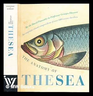 Seller image for The anatomy of the sea : an exquisite visual compendium of over 600 ocean dwellers / by David Ponsonby & Georges Dussart for sale by MW Books