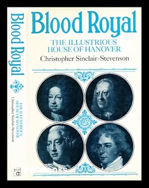 Seller image for Blood royal : the illustrious House of Hanover / [by] Christopher Sinclair-Stevenson for sale by MW Books