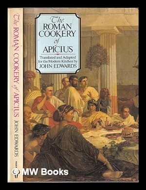 Seller image for The Roman cookery of Apicius / translated and adapted for the modern kitchen by John Edwards for sale by MW Books
