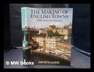 Seller image for The Making of English Towns: a vista of 200 years / David W. Lloyd for sale by MW Books