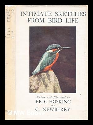 Immagine del venditore per Intimate sketches from bird life, written and illustrated by Eric J. Hosking . and Cyril W. Newberry . with an introduction by Julian S. Huxley venduto da MW Books