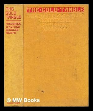 Seller image for The gold tangle and the way out : meaning and causes of the great industrial collapse / by Frederick and Alfred Wigglesworth for sale by MW Books