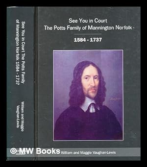 Seller image for See you in court : the Potts family of Mannington Norfolk / William and Maggie Vaughan-Lewis for sale by MW Books