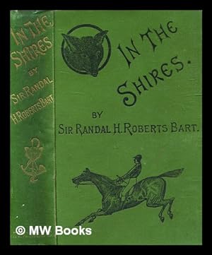 Image du vendeur pour In the shires : a sporting novel / by Sir Randal H. Roberts mis en vente par MW Books