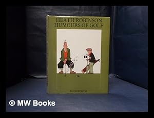Imagen del vendedor de Humours of golf / W. Heath Robinson; with an introduction by Bernard Darwin a la venta por MW Books