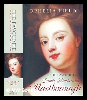 Seller image for The favourite : Sarah, Duchess of Marlborough / Ophelia Field for sale by MW Books