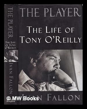 Seller image for The player: [the life of Tony O'Reilly] / Ivan Fallon for sale by MW Books