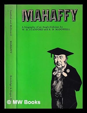 Imagen del vendedor de Mahaffy: a biography of an Anglo-Irishman / [by] W.B. Stanford & R.B. Mcdowell a la venta por MW Books