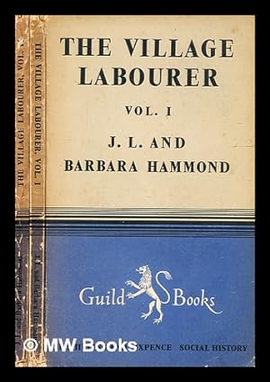 Image du vendeur pour The village labourer / by J.L. Hammond and Barbara Hammond. [Complete in 2 Volumes] mis en vente par MW Books
