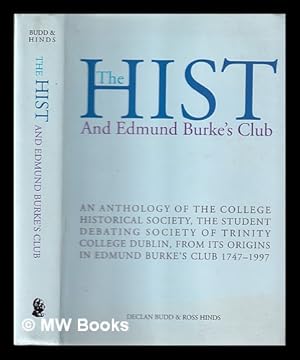 Seller image for The Hist and Edmund Burke's Club: an anthology of the College Historical Society, the student debating society of Trinity College, Dublin, from its origins in Edmund Burke's Club 1747-1997 / Declan Budd & Ross Hinds for sale by MW Books