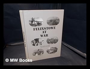 Seller image for Felixstowe at war : a military history / by Phil Hadwen . [et al.] for sale by MW Books