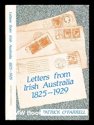 Imagen del vendedor de Letters from Irish Australia, 1825-1929 / Patrick O'Farrell ; text of letters edited by Brian Trainor a la venta por MW Books