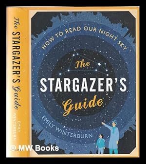 Seller image for The stargazer's guide: how to read our night sky / Emily Winterburn for sale by MW Books