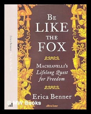 Imagen del vendedor de Be like the fox : Machiavelli's lifelong quest for freedom / Erica Brenner a la venta por MW Books