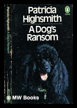 Imagen del vendedor de A dog's ransom / [by] Patricia Highsmith a la venta por MW Books