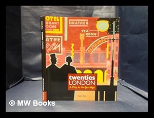 Imagen del vendedor de Twenties London: a city in the jazz age / Cathy Ross a la venta por MW Books