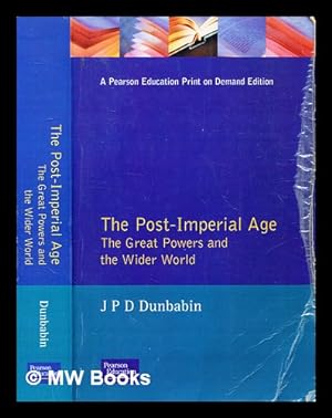 Image du vendeur pour The Post-Imperial Age - The Great Powers and the Wider World / P.D. Dunbabin mis en vente par MW Books