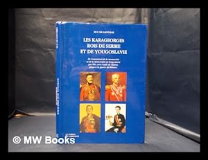 Imagen del vendedor de Les Karageorges rois de Serbie et de Yougoslavie: de l'assassinat de la monarchie et de la dmocratie en Yougoslavie par Tito, avec l'aide de Staline, jusqu' la guerre du Kosovo a la venta por MW Books