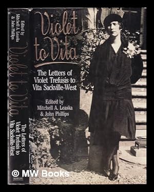 Image du vendeur pour Violet to Vita: the letters of Violet Trefusis to Vita Sackville-West, 1910-21 / edited by Mitchell A. Leaska and John Phillips ; with an introduction by Mitchell A. Leaska mis en vente par MW Books