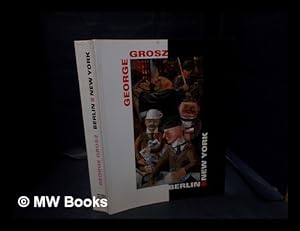 Image du vendeur pour George Grosz : Berlin-New York / herausgegeben von Peter-Klaus Schuster ; in Zusammenarbeit mit Helen Adkins . [et al.] mis en vente par MW Books