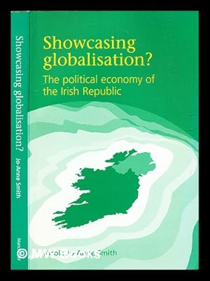 Imagen del vendedor de Showcasing globalisation? : the political economy of the Irish Republic / Nicola Jo-Anne Smith a la venta por MW Books