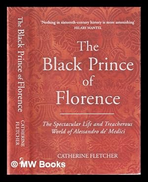 Imagen del vendedor de The Black Prince of Florence: the spectacular life and treacherous times of Alessandro de' Medici / Catherine Fletcher. a la venta por MW Books