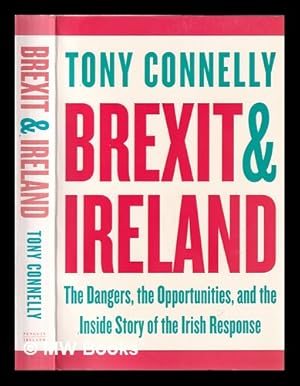 Bild des Verkufers fr Brexit and Ireland: the dangers, the opportunities, and the inside story of the Irish response / Tony Connelly zum Verkauf von MW Books