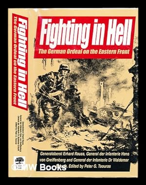 Seller image for Fighting in hell : the German ordeal on the Eastern Front / Erhard Rauss, Hans von Greiffenberg, Waldemar Erfurth ; editor, Peter G. Tsouras for sale by MW Books