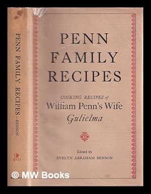 Seller image for Penn family recipes : cooking recipes of Wm. Penn's wife, Gulielma / Edited by Evelyn Abraham Benson. With An account of the life of Gulielma Maria Springett Penn, 1644-1694, by Evelyn Abraham Benson for sale by MW Books