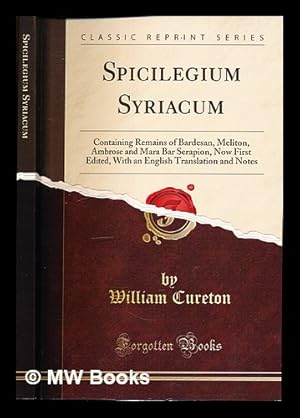 Seller image for Spicilegium Syriacum: containing remains of Bardesan, Meliton, Ambrose and Mara Bar Serapion: now first edited, with an English translation and notes by Rev. William Cureton, M.A. F.R.S for sale by MW Books