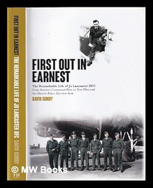 Seller image for First out in earnest: the remarkable life of Jo Lancaster DFC: from Bomber Command pilot to test pilot and the Martin-Baker ejection seat / David Gunby for sale by MW Books