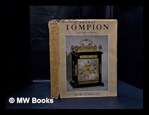 Seller image for Thomas Tompion : his life & work / by R.W. Symonds, F.R.I.B.A. for sale by MW Books