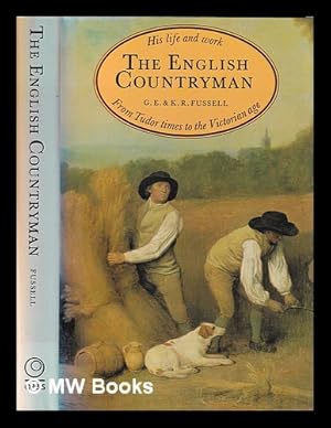 Seller image for The English countryman: his life and work from Tudor times to the Victorian age / G.E. & K.R. Fussell for sale by MW Books