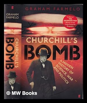 Image du vendeur pour Churchill's bomb: a hidden history of science, war and politics / by Graham Farmelo mis en vente par MW Books