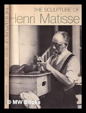 Bild des Verkufers fr The sculpture of Henri Matisse / Isabelle Monod-Fontaine; [edited by Catherine Lampert; translated from the French by David Macey] zum Verkauf von MW Books