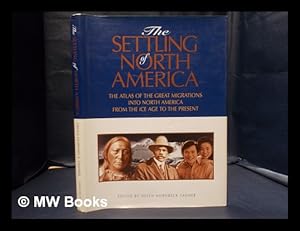 Imagen del vendedor de The settling of North America: the atlas of the great migrations into North America from the Ice Age to the present / edited by Helen Hornbeck Tanner; associate editors Janice Rieff a la venta por MW Books