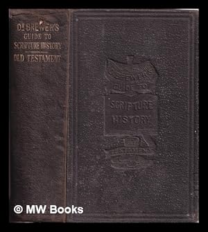 Seller image for A guide to Scripture history : the Old Testament, with an appendix, containing the history of the Jews to the birth of Jesus Christ : on an entirely new plan / by the Rev. Dr. Brewer for sale by MW Books