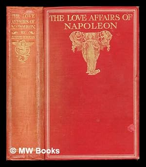 Seller image for The love affairs of Napoleon / translated from the French of Joseph Turquan by J. Lewis May with numerous portraits for sale by MW Books