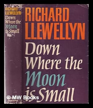 Bild des Verkufers fr Down where the moon is small / [by] Richard Llewellyn zum Verkauf von MW Books