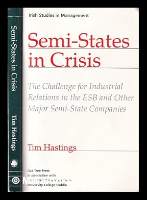 Seller image for Semi-states in crisis: the challenge for industrial relations in the ESB and other major semi-state companies / Tim Hastings for sale by MW Books