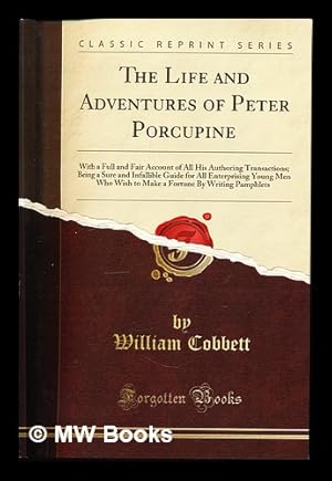 Seller image for The Life and Adventures of Peter Porcupine, with a full and fair account of all his authoring transactions by William Cobbett for sale by MW Books