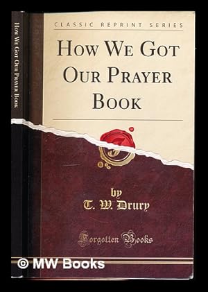 Seller image for How We Got Our Prayer Book by T. W. Drury, B. D for sale by MW Books