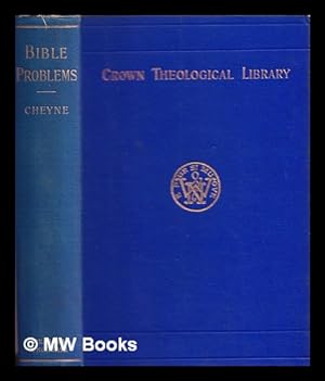 Seller image for Bible problems and the new material for their solution : a plea for thoroughness of investigation, addressed to churchmen and scholars / by T.K. Cheyne for sale by MW Books