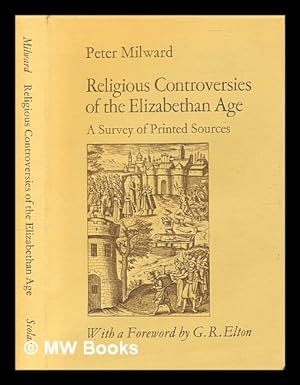 Immagine del venditore per Religious controversies of the Elizabethan age : a survey of printed sources / (by) Peter Milward ; with a foreword by G.R. Elton venduto da MW Books