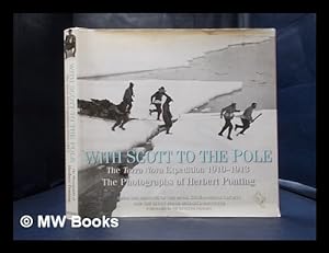 Seller image for With Scott to the Pole: the Terra Nova expedition, 1910-1913: the photographs of Herbert Ponting / [contributors and consultants, H.J.P. Arnold . [et al.] ; foreword by Ranulph Fiennes] for sale by MW Books