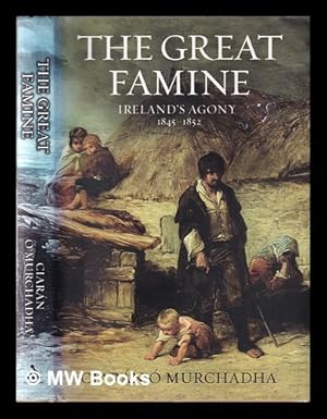 Seller image for The great famine : Ireland's agony, 1845-1852 / Ciarn  Murchadha for sale by MW Books