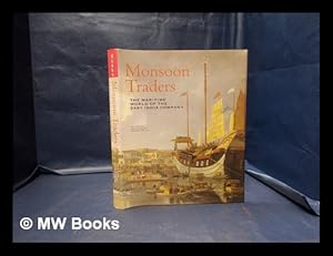Seller image for Monsoon traders : the maritime world of the East India Company / H.V. Bowen, John Mcaleer, Robert J. Blyth ; [edited by Sarah Kane] for sale by MW Books