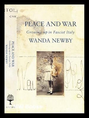 Seller image for Peace and war : growing up in fascist Italy / Wanda Newby for sale by MW Books